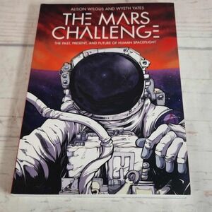 The Mars Challenge: The Past,‎ Present, and Future of Human Spaceflight